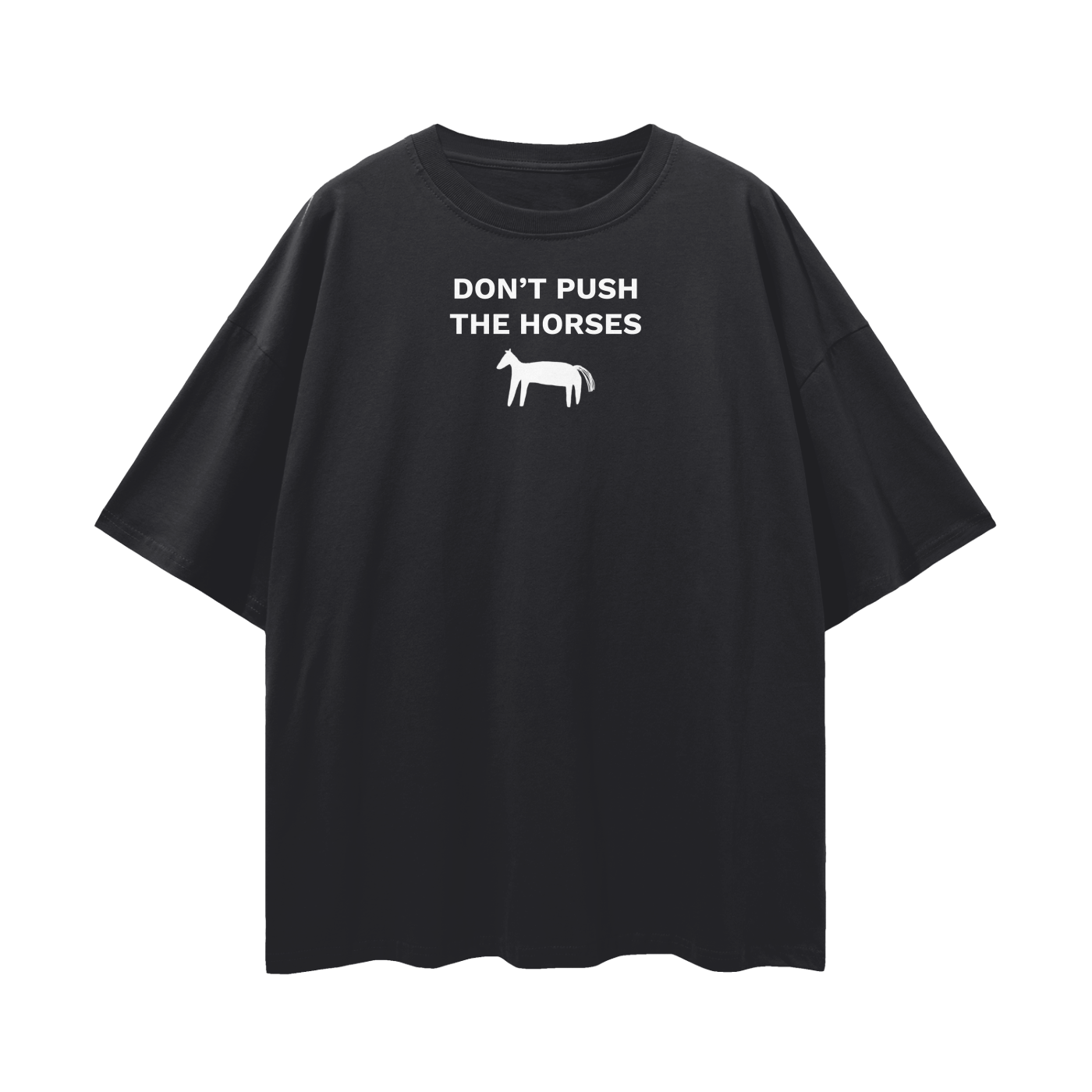 "DON'T PUSH THE HORSES" Oversize Deep Drop Shoulder Tee - 190 GSM