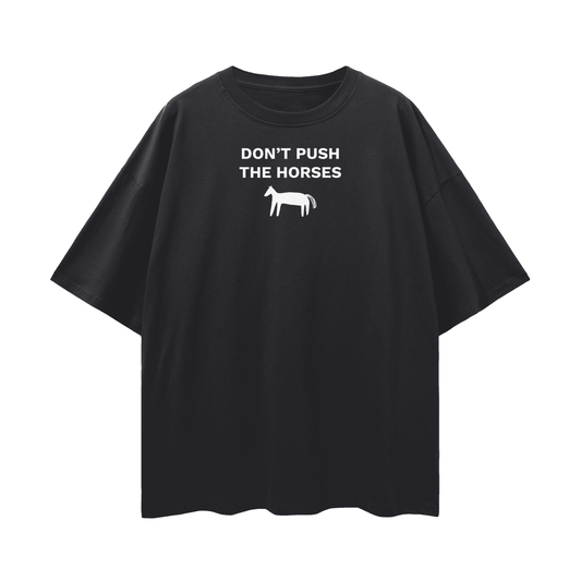 "DON'T PUSH THE HORSES" Oversize Deep Drop Shoulder Tee - 190 GSM