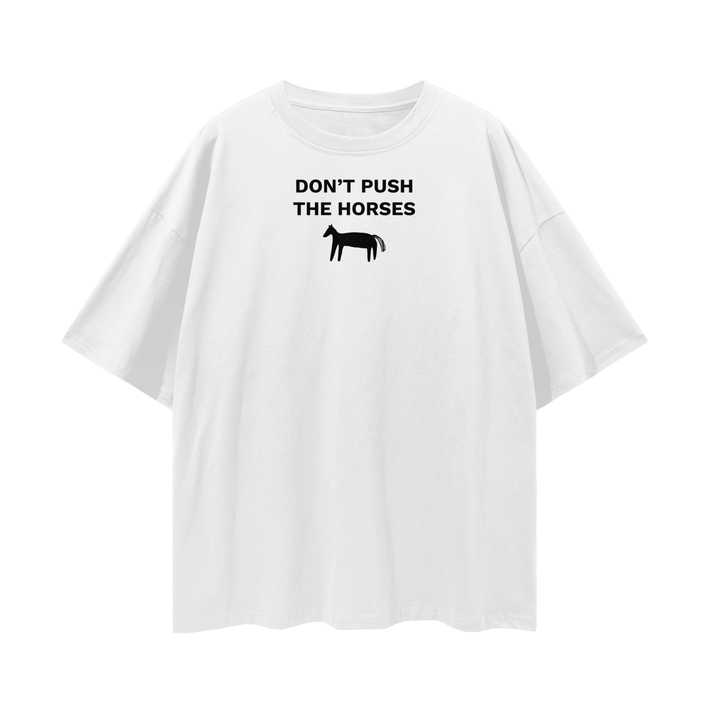 "DON'T PUSH THE HORSES" Oversize Deep Drop Shoulder Tee - 190 GSM